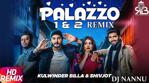 Palazzo 1 And 2 Remix Kulwinder Billa X Shivjot Ft Dj Nannu Youtube