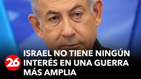 Israel No Tiene Ningún Interés En Una Guerra Más Amplia Youtube