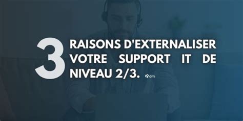 Pourquoi Externaliser Le Support IT De Niveau 2 3 Est Rentable DMI