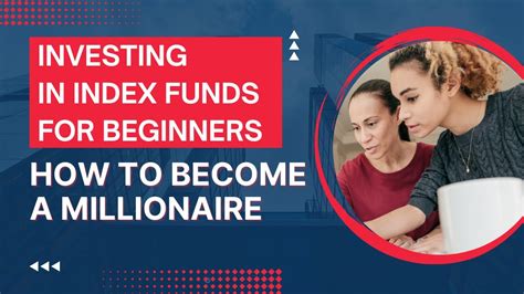 Investing In Index Funds For Beginners How To Become A Millionaire