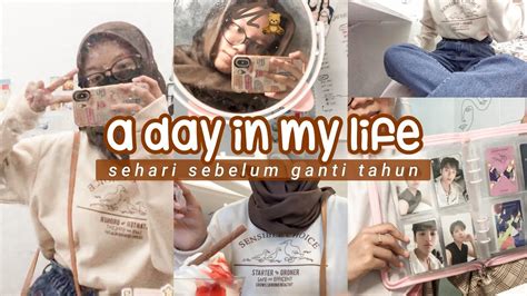 A Day In My Life Vlog Terakhir Di Tahun Youtube