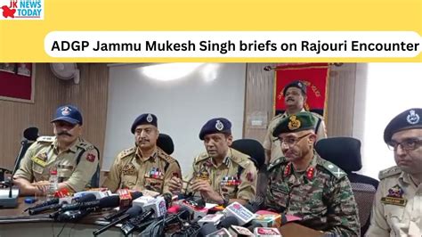 Adgp Jammu Mukesh Singh Briefs On Rajouri Encounter Jk News Today