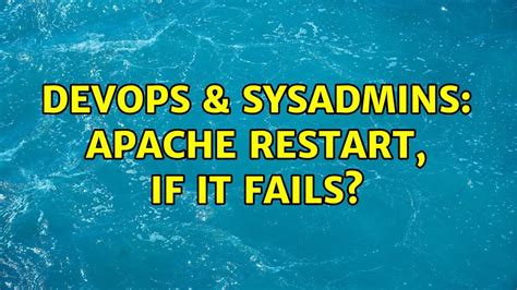 Devops Sysadmins Apache Restart If It Fails Solutions Youtube