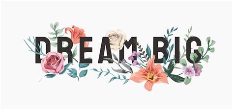 Premium Vector Dream Big Slogan With Colorful Flowers Illustration