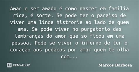 Amar E Ser Amado é Como Nascer Em Marcos Barbosa Pensador