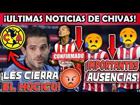 Ultima Hora Chivas Tendria Duras Bajas Vs America Gago Desmiente