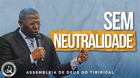 Sem Neutralidade Pr Osiel Gomes Terça Feira 15 08 2023 YouTube