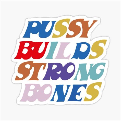 Pussy Builds Strong Bones Colors Sticker By IronMec Redbubble