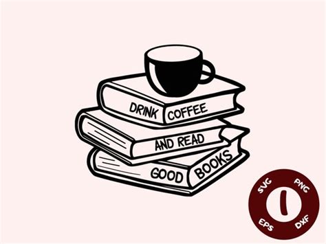 Drink Coffee And Read Good Books Svg Books Svg Book Quotes Etsy