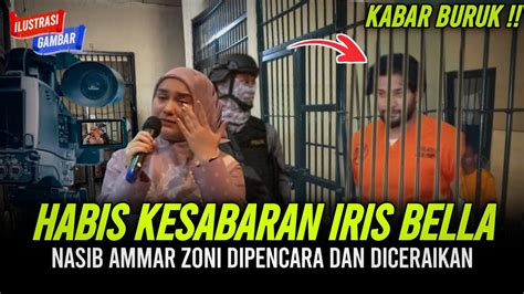 Kabar Burukhabis Kesabaran Irish Bella Nasib Ammar Zoni Dipencara