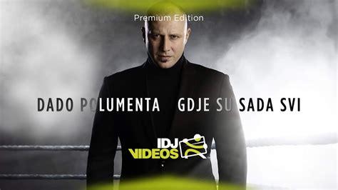 Dado Polumenta Gdje Su Sada Svi Official Video Youtube Music