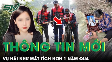 Vụ Hải Như Mất Tích Bí Ẩn Hơn 1 Năm Chưa Có Lời Giải Đáp Gia Đình Nhận Được Tin Tuyệt Vọng