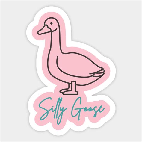 Silly Goose Goose Lover Sticker Teepublic