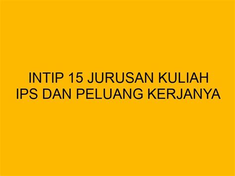 Intip 15 Jurusan Kuliah IPS Dan Peluang Kerjanya