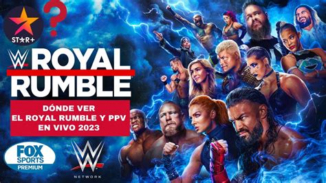 Se Podr Ver Royal Rumble Y Los Ppv En Vivo Por Star Youtube