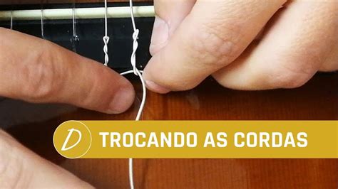 Aprenda Trocar as Cordas do Violão nylon YouTube