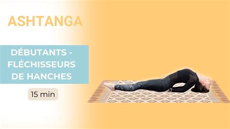 Ashtanga débutant spécial fléchisseurs de hanches YouTube