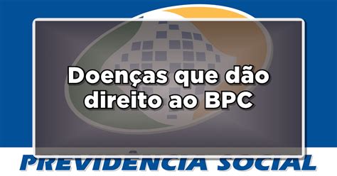 Descubra Todas As Doenças Com Direito Ao Bpc Loas Confira A Lista