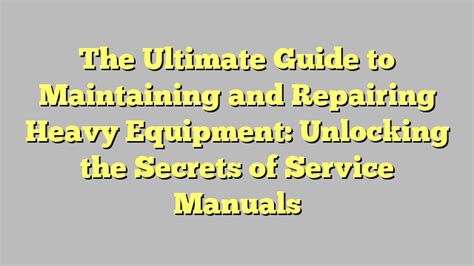 The Ultimate Guide To Maintaining And Repairing Heavy Equipment