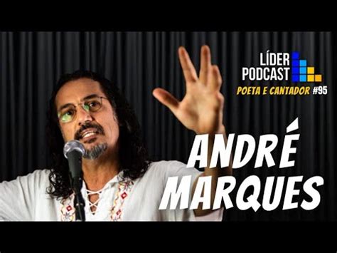 ANDRÉ MARQUES POETA E CANTADOR LÍDER PODCAST 096 YouTube