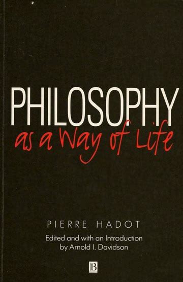 Philosophy as a Way of Life: Spiritual Exercises from Socrates to ...