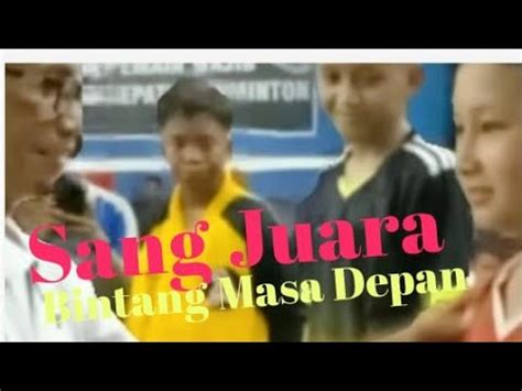 Sang Juara Calon Bintang Bulu Tangkis Masa Depan YouTube