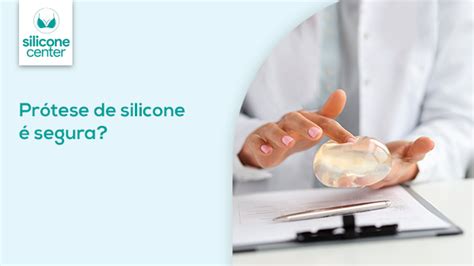 Prótese de silicone é segura Silicone Center