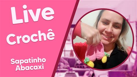 LIVE de Crochê Karla Barbosa Sapatinhos de Abacaxi YouTube