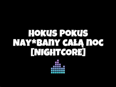 Hokus Pokus Nayebany całą noc NIGHTCORE YouTube