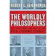 The Worldly Philosophers The Lives Times And Ideas Of The Great