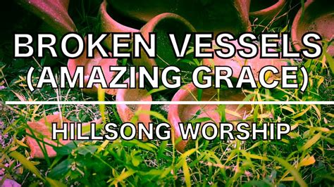 Broken Vessels Amazing Grace By Hillsong Worship Youtube