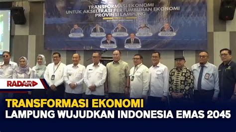 Transformasi Ekonomi Lampung Wujudkan Indonesia Emas Radar Tv