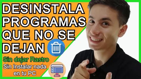 Como DESINSTALAR PROGRAMAS Que NO SE DEJAN SIN DEJAR RASTRO En