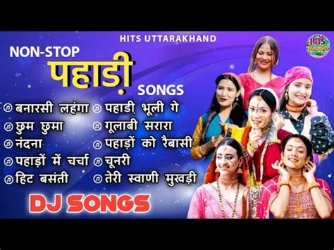 Non Stop Pahadi Songs 2024 Kumauni Garhwali Dj Songs Hits