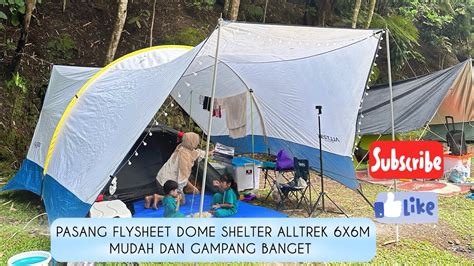 Cara Pasang Flysheet Dome Shelter Alltrek X M Mudah Dan Gampang