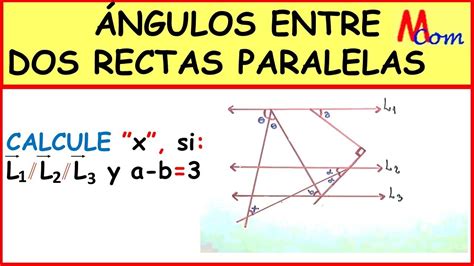 ÁNGULOS ENTRE RECTAS PARALELAS Y UNA RECTA SECANTE Calcule x si la