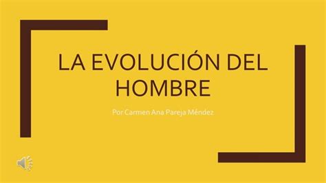 La Evolucion Del Hombre Ppt Carmen Pareja Ppt