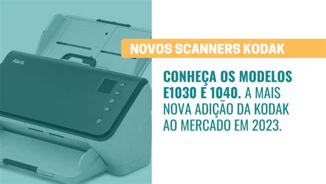 Novos Scanners Kodak Alaris E E E Netscan Digital