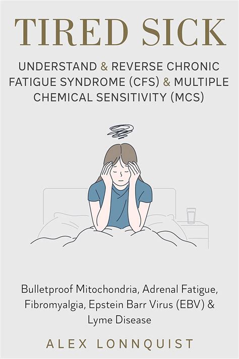 Tired Sick Understand And Reverse Chronic Fatigue Syndrome Cfs And Multiple Chemical Sensitivity