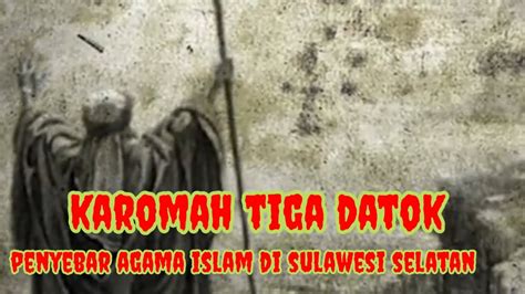 TIGA DATOK DAN KAROMAH TOKOH PENYEBAR ISLAM DI SULAWESI SELATAN YouTube