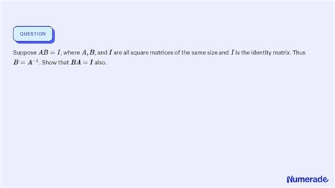 ⏩solved Suppose A B I Where A B And I Are All Square Matrices Of