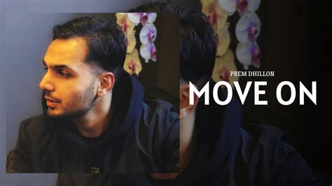 Prem Dhillon Move On Full Song Archives Prem Dhillon New Album