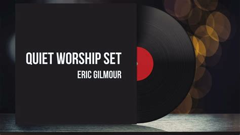 Quiet Worship Set Eric Gilmour Raw Intimate Worship Youtube