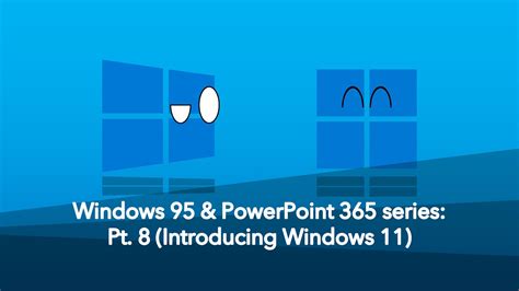 Windows 95 And Powerpoint 365 Series Introducing Windows 11 Youtube
