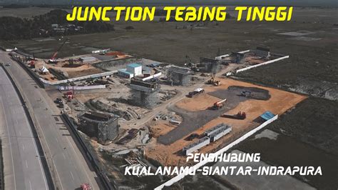 Pembangunan Jalan Tol Junction Tebing Tinggi Drone 30 Agustus 2020