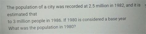 Solved The Population Of A City Was Recorded At 2 5 Million In 1982