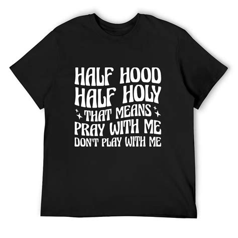 Half Hood Half Holy Means Pray With Me Don T Play With Me Short Sleeve T Shirt Black Medium