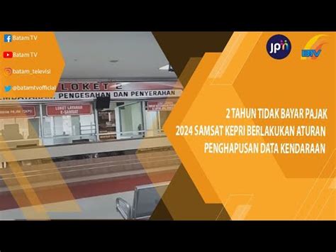 2 TAHUN TIDAK BAYAR PAJAK 2024 SAMSAT KEPRI BERLAKUKAN ATURAN