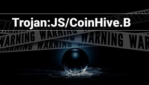 Trojanjscoinhiveb Coinhive Trojan — Virus Removal Guide