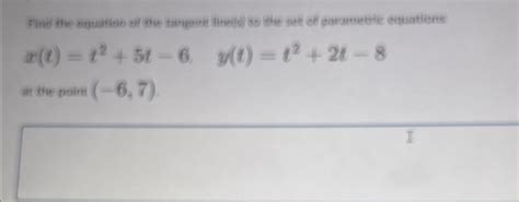 Solved X T T2 5t 6 Y T T2 2t 8the The Point 6 7